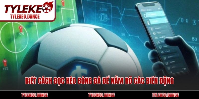 Biết cách đọc kèo bóng đá để nắm rõ các biến động
