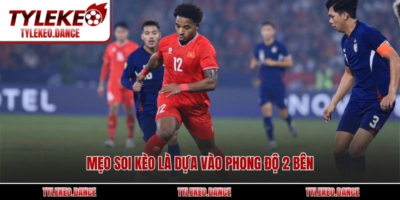 Mẹo soi kèo là dựa vào phong độ 2 bên