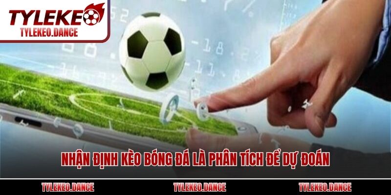 Nhận định kèo bóng đá là phân tích để dự đoán