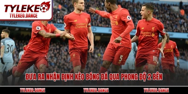 Đưa ra nhận định kèo bóng đá qua phong độ 2 bên
