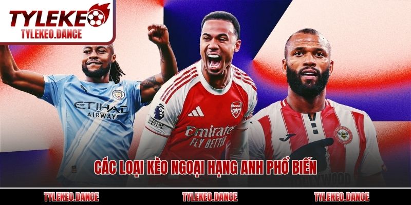 Các loại kèo Ngoại hạng Anh phổ biến